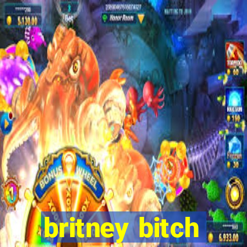 britney bitch